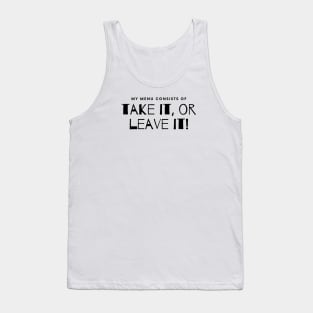 My Menu Consists of Take it or Leave it. Tank Top